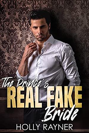 The Prince's Real Fake Bride by Holly Rayner