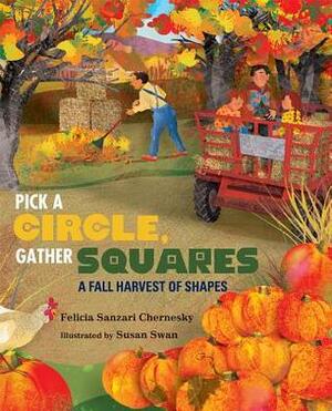 Pick a Circle, Gather Squares: A Fall Harvest of Shapes by Felicia Sanzari Chernesky, Susan Swan
