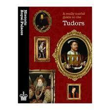 Historic Royal Palaces: A really useful guide to the Tudors by Sarah Kilby, David Souden