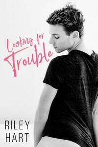 Looking for Trouble by Riley Hart