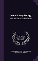 Teutonic Mythology: Gods and Goddesses of the Northland by Viktor Rydberg, Rasmus Bjorn Anderson