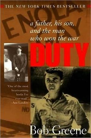 Duty: A Father, His Son, and the Man Who Won the War by Bob Greene, Bob Greene