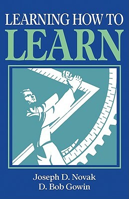 Learning How to Learn by Joseph D. Novak, D. Bob Gowin