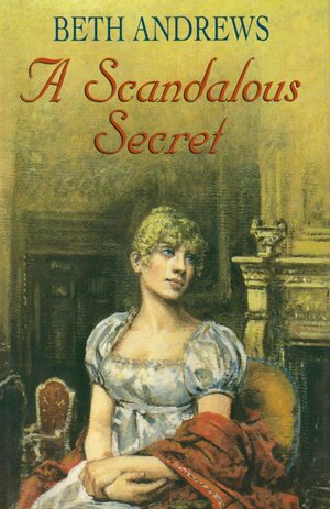 A Scandalous Secret by Beth Andrews