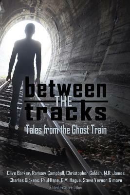 Between the Tracks: Tales from the Ghost Train by M.R. James, Ramsey Campbell, Clive Barker