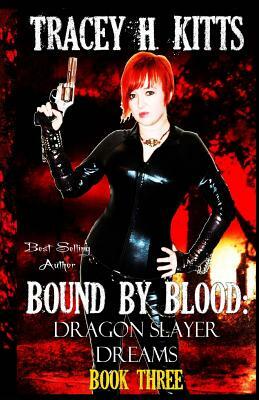 Bound by Blood: Dragon Slayer Dreams by Tracey H. Kitts