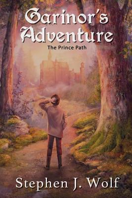 Garinor's Adventure: The Prince Path by Stephen J. Wolf