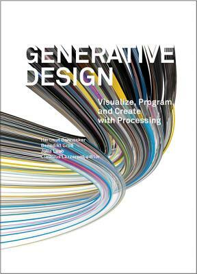 Generative Design: Visualize, Program, and Create with Processing by Hartmut Bohnacker, Benedikt Gross, Julia Laub