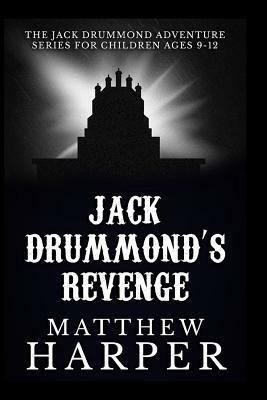 Jack Drummond's Revenge: The Jack Drummond Adventure Series for Children Ages 9-12 by Matthew Harper