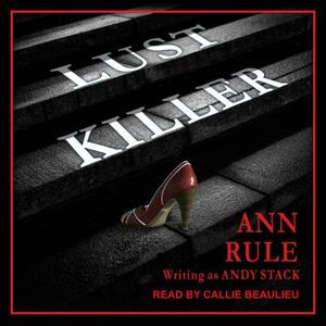 Lust Killer by Ann Rule, Andy Stack