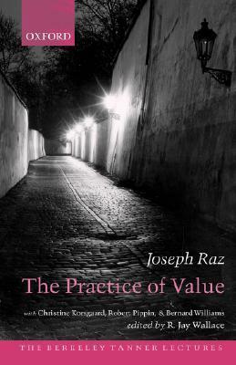 The Practice of Value by Joseph Raz, Christine M. Korsgaard