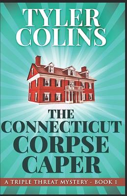 The Connecticut Corpse Caper by Tyler Colins