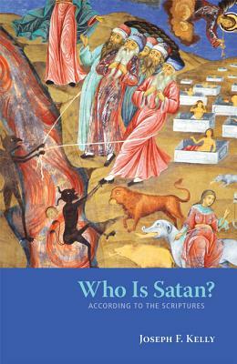 Who Is Satan?: According to the Scriptures by Joseph F. Kelly