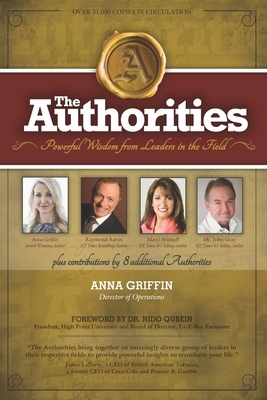 The Authorities - Anna Griffin: Powerful Widsom from Leaders in the Field by Raymond Aaron, Marci Shimoff, John Gray