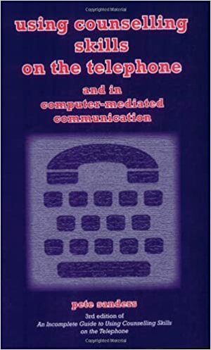 Using Counselling Skills On The Telephone And In Computer Mediated Communication by Pete Sanders