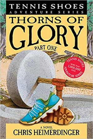 Thorns of Glory, Part 1 (Tennis Shoes, #13) by Chris Heimerdinger