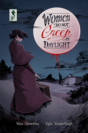 Women Do Not Creep by Daylight by Vera Greentea, Kyla Vanderklugt