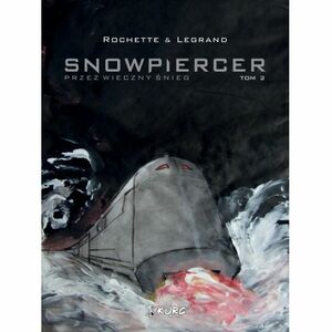 Snowpiercer. Przez wieczny śnieg tom 2 by Benjamin Legrand