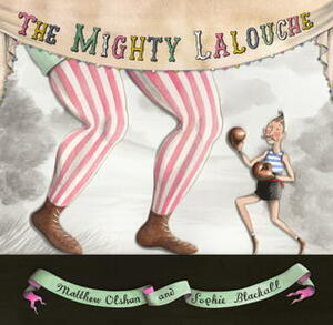 The Mighty Lalouche by Matthew Olshan, Sophie Blackall