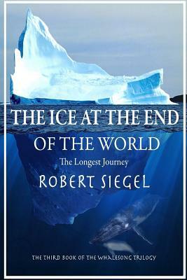 The Ice at the End of the World by Robert Siegel