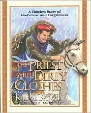 The Priest with Dirty Clothes: A Timeless Story of God's Love and Forgiveness by R.C. Sproul