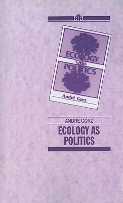 Ecology as Politics by Andre Gorz