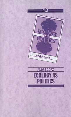 Ecology as Politics by André Gorz