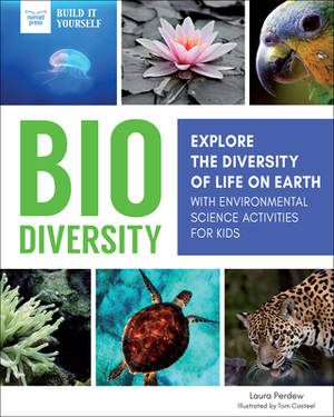 Biodiversity: Explore the Diversity of Life on Earth with Environmental Science Activities for Kids by Laura Perdew