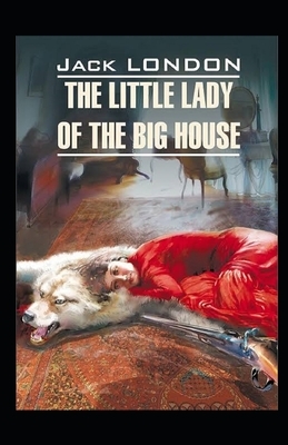 The Little Lady of the Big House Illustrated by Jack London