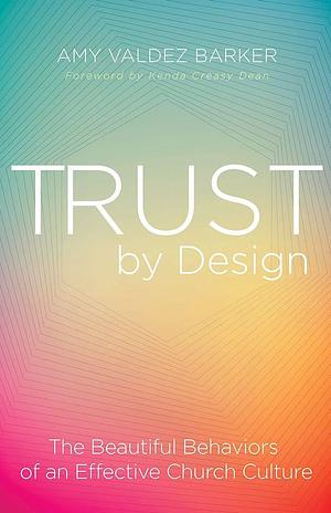 Trust by Design: The Beautiful Behaviors of an Effective Church Culture by Amy Valdez Barker