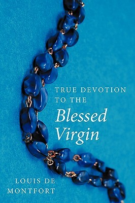True Devotion to the Blessed Virgin by Louis de Montfort