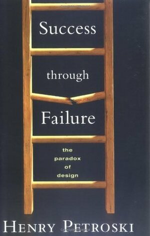 Success Through Failure: The Paradox of Design by Henry Petroski
