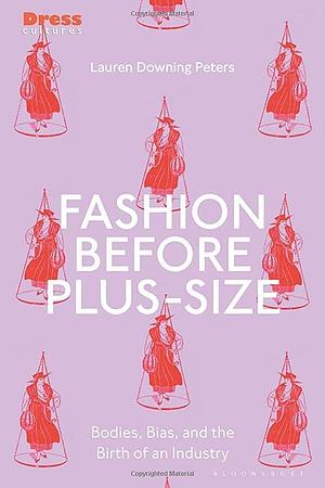 Fashion Before Plus-Size: Bodies, Bias, and the Birth of an Industry by Reina Lewis, Elizabeth Wilson
