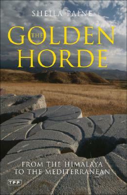 The Golden Horde: From the Himalaya to the Mediterranean by Sheila Paine
