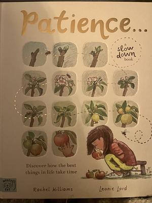 Patience . . . (A Slow Down Book): Discover How the Best Things in Life Take Time by Rachel Williams