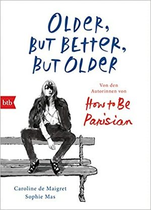 Older, but Better, but Older by Caroline de Maigret, Sophie Mas