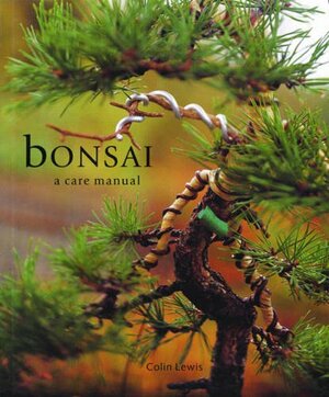 Bonsai: A Care Manual by Colin Lewis