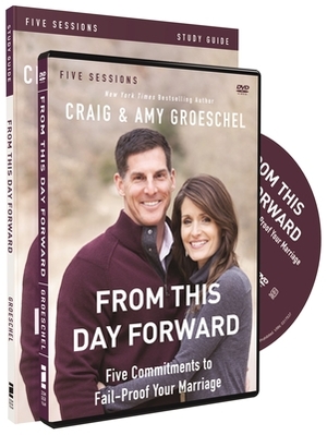 From This Day Forward: Five Commitments to Fail-Proof Your Marriage [With DVD] by Craig Groeschel, Amy Groeschel