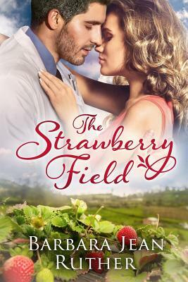 The Strawberry Field by Barbara Jean Ruther
