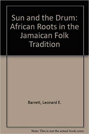 The Sun and the Drum: African Roots in Jamaican Folk Tradition by Leonard E. Barrett Sr.