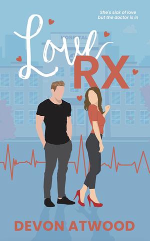 Love RX: A Steamy Doctor Romance by Devon Atwood, Devon Atwood