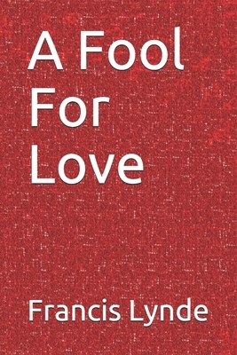 A Fool For Love by Francis Lynde