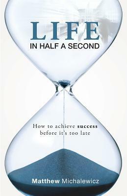 Life in Half a Second by Matthew Michalewicz