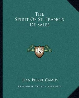 The Spirit of St. Francis de Sales by Jean-Pierre Camus