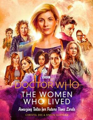 Doctor Who: The Women Who Lived True Tales of: Brilliant Women from Across Time & Space by Simon Guerrier, Christel Dee