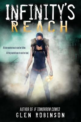 Infinity's Reach: All she wanted was to see her father. All they wanted was to see her dead. by Glen Robinson