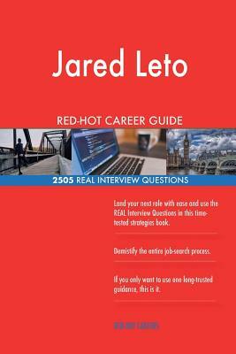 Jared Leto RED-HOT Career Guide; 2505 REAL Interview Questions by Twisted Classics