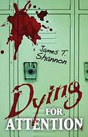 Dying for Attention by James T. Shannon