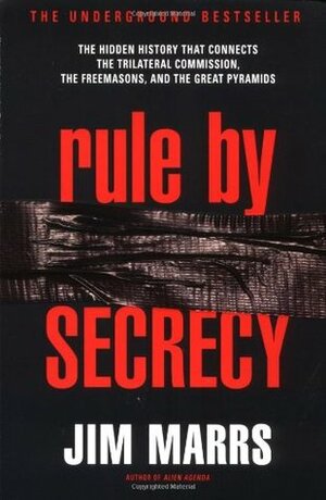 Rule by Secrecy: The Hidden History that Connects the Trilateral Commission, the Freemasons & the Great Pyramids by Jim Marrs