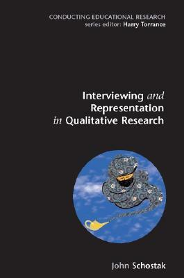 Interviewing and Representation in Qualitative Research by John F. Schostak